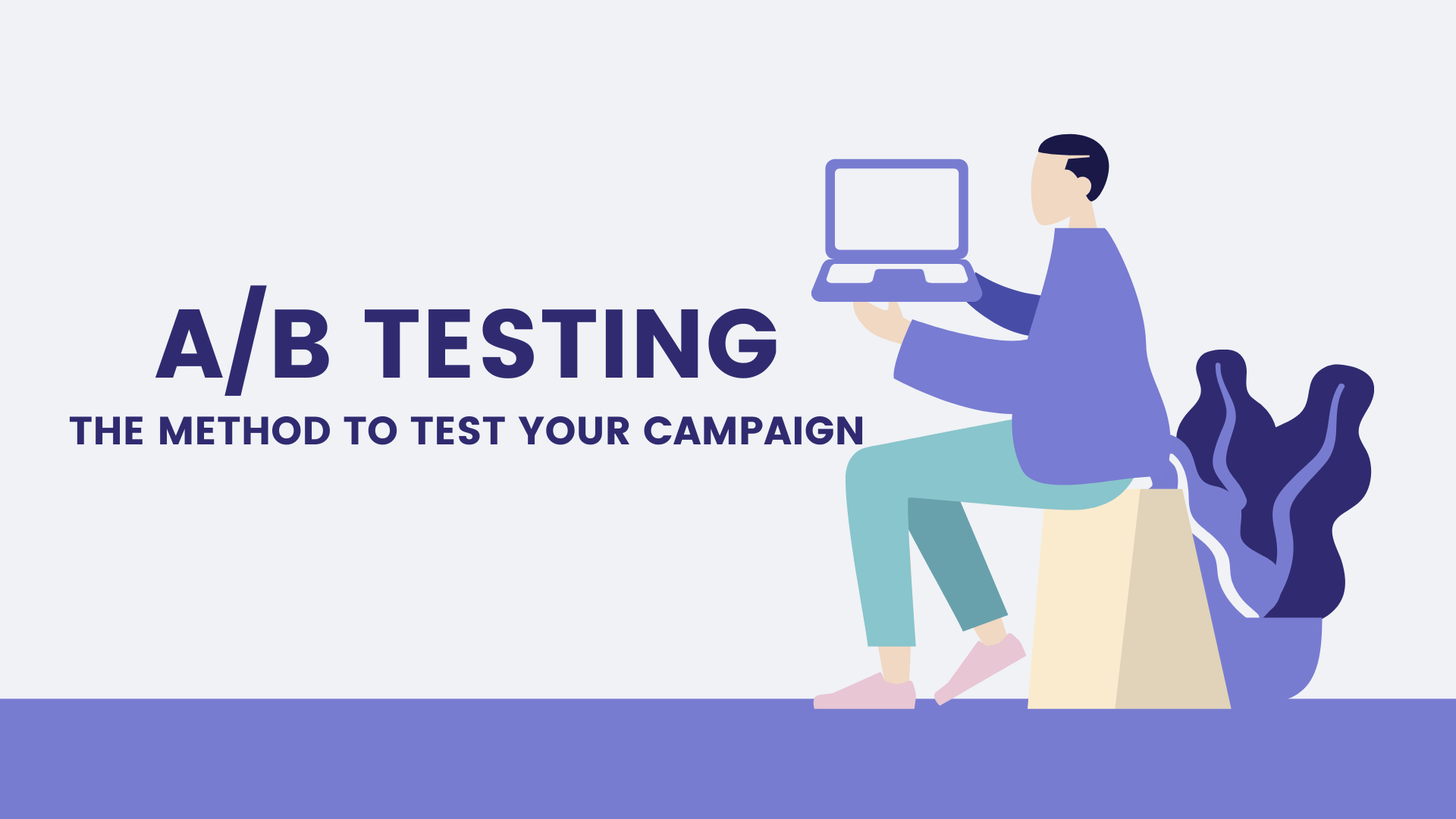 A/B Testing: The Method To Test Your Campaign