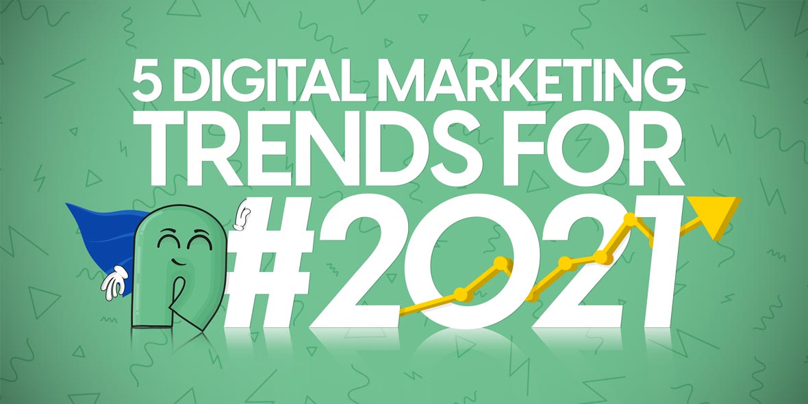 5 Digital Marketing Trends for 2021